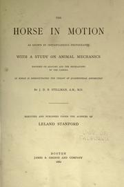 Cover of: The horse in motion as shown by instantaneous photography: with a study on animal mechanics founded on anatomy and the revelations of the camera, in which is demonstrated the theory of quadrupedal locomotion.