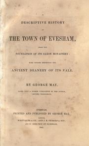 Cover of: A descriptive history of the town of Evesham, from the foundation of its Saxon monastery, with notices respecting the ancient deanery of its vale by May, George of Evesham, England.