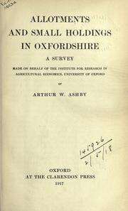 Cover of: Allotments and small holdings in Oxfordshire: a survey made on behalf of the Institute for Research in Agricultural Economics, University of Oxford.