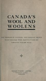 Cover of: Canada's wool and woolens: the problem of clothing the Canadian people with Canadian wool manufactured by Canadian woolen mills.