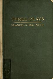 Three plays by Francis Augustus MacNutt