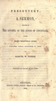 Cover of: Presbytery.: A sermon, preached at the opening of the synod of Cincinnati, in the Second Presbyterian church, Oxford, Ohio, October 18, 1850