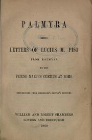 Cover of: Palmyra: being letters of Lucius M. Piso from Palmyra to his friend Marcus Curtius at Rome.