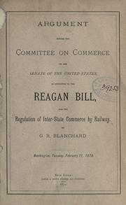 Cover of: Argument before the Committee on Commerce of the Senate of the United States, in opposition to the Reagen bill, for the regulation of interstate commerce by railway.