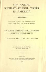 Cover of: Organized Sunday-school work in America, 1905-1908: triennial survey of Sunday-school work including the official report of the twelfth International Sunday School Convention, Louisville, Kentucky, June 18-23, 1908 : Sunday-school statistics revised to date.