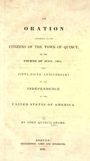 Cover of: An oration addressed to the citizens of the town of Quincy by John Quincy Adams, John Quincy Adams