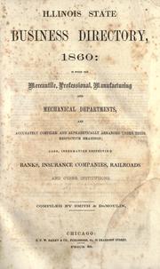 Cover of: Illinois state business directory, 1860-: in which the mercantile, professional, manufacturing and mechanical departments, are accurately compiled and alphabetically arranged under their respective headings; also, information respecting banks, insurance companies, railroads and other institutions