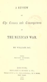 A review of the causes and consequences of the Mexican War by Jay, William