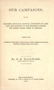 Cover of: Our Campaigns: or, The marches, bivouacs, battles, incidents of camp life and history of our regiment during its three years term of service.