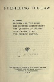 Cover of: Fulfilling the law: Baptism; Blessed are the meek; The seventh commandment; The question of enemies; "Love envieth not"; The Church manual. Articles republished from the Christian Science periodicals.