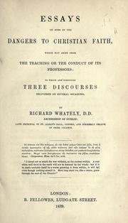 Cover of: Essays on some of the dangers to Christian faith: which may arise from the teaching or the conduct of its professors ; to which are subjoined three discourses delivered on several occasions