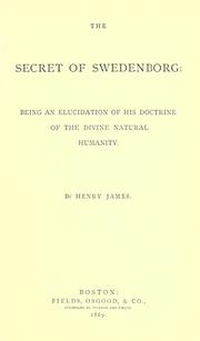 Cover of: The secret of Swedenborg: being an elucidation of his doctrine of the divine natural humanity