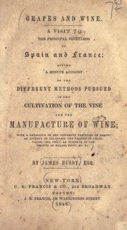 Cover of: Grapes and wine: a visit to the principal vineyards of Spain and France : giving a minute account of the different methods pursued in the cultivation of the vine and the manufacture of wine