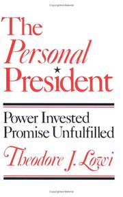 The personal president by Theodore J. Lowi