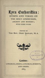 Cover of: Lyra eucharistica: hymns and verses on the Holy Communion, ancient and modern ; with other poems