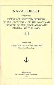 Cover of: Naval digest: containing digests of selected decisions of the Secretary of the Navy and opinions of the Judge Advocate-General of the Navy, 1916.