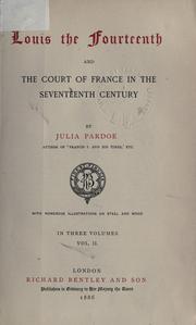 Cover of: Louis the Fourteenth, and the court of France in the seventeenth century