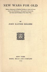 Cover of: New wars for old, being a statement of radical pacifism in terms of force versus non-resistance by John Haynes Holmes