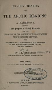 Cover of: Sir John Franklin and the Arctic regions: a narrative, showing the progress of British enterprise for the discovery of the north-west passage duing the nineteenth century: with notices of all the expeditions sent in search of the missing vessels under Captain Sir John Franklin.