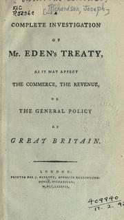 Cover of: A complete investigation of Mr. Eden's treaty: as it may affect the commerce, the revenue, or the general policy of Great Britain