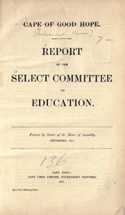 Report of the Select committee on education by Cape of Good Hope (South Africa). Parliament. House. Select Committee on Education.