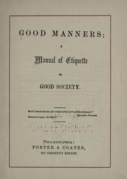 Cover of: Good manners: a manual of etiquette in good society.
