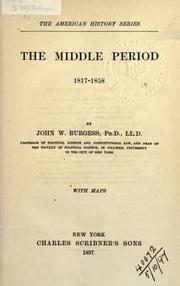 Cover of: The Middle period, 1817-1858 by John William Burgess