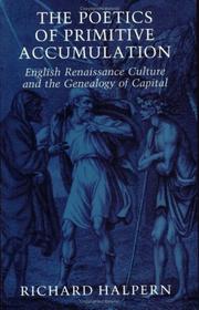 Cover of: The poetics of primitive accumulation: English Renaissance culture and the genealogy of capital