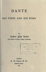 Cover of: Dante, his times and his work. by Arthur John Butler, Arthur John Butler