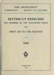 Cover of: Setting-up exercises for members of the uniformed force and First aid to the injured. by District of Columbia. Fire Dept.