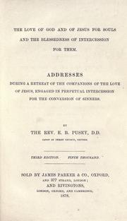 Cover of: love of God and of Jesus for souls and the blessedness of intercession for them: addresses during a retreat of the Companions of the Love of Jesus, engaged in perpetual intercession for the conversion of sinners