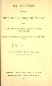 Cover of: Six lectures on the text of the New Testament and the ancient manuscripts which contain it: chiefly addressed to those who do not read Greek.