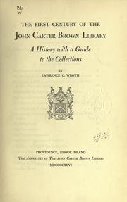 Cover of: The first century of the John Carter Brown library by Lawrence C. Wroth