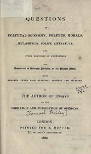 Cover of: Questions in political economy, politics, morals, metaphysics, polite literature, and other branches of knowledge: for discussion in literary societies or for private study, with remards under each question, original and selected