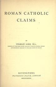 Cover of: Roman Catholic claims by Charles Gore M.A.