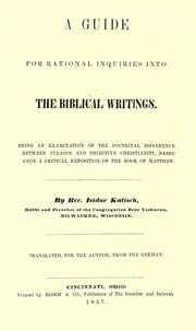 Cover of: guide for rational inquiries into the Biblical writings: being an examination of the doctrinal difference between Judaism and primitive Christianity, based upon a critical exposition of the Book of Matthew