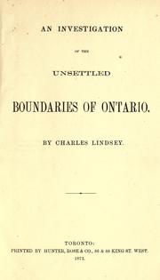 An investigation of the unsettled boundaries of Ontario by Charles Lindsey