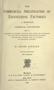 Cover of: The commercial organisation of engineering factories.: A handbook to commercial engineering, being an exposition of modern practice with forms and precedents for the use of directors, secretaries, managers, accountants, cashiers, and all students of industrial economy