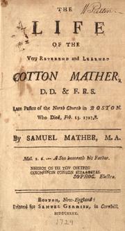 Cover of: The life of the Very Reverend and learned Cotton Mather, D.D. & F.R.S. Late pastor of the North church in Boston. Who died, Feb. 13. 1727, 8. by Mather, Samuel