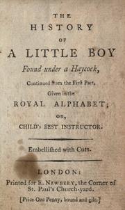 Cover of: The history of a little boy found under a haycock: continued from the first part, given in the Royal alphabet, or, Child's best instructor.