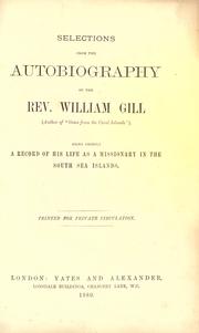 Cover of: Selections from the autobiography of the Rev. William Gill, being chiefly a record of his life as a missionary in the South Sea Islands. by William Wyatt Gill