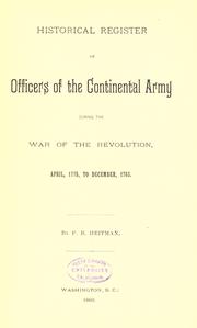 Cover of: Historical register of officers of the continental army during the war of the revolution, April, 1775, to December, 1783. by Francis B. Heitman