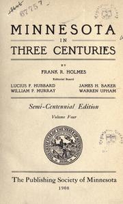 Cover of: Minnesota in three centuries, 1655-1908 by board of editors, Lucius F. Hubbard, William P. Murray, James H. Baker, Warren Upham.