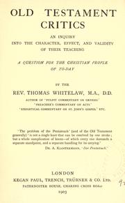 Cover of: Old Testament critics: an inquiry into the character, effect, and validity of their teaching : a question for the Christian people of to-day ...