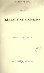 Cover of: Catalogue of books added to the Library of Congress from Dec. 1, 1866 [to Dec. 1, 1870 and during the year(s) 1871-2]