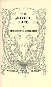 Cover of: The joyful life by Margaret Elizabeth Munson Sangster, Margaret Elizabeth Munson Sangster