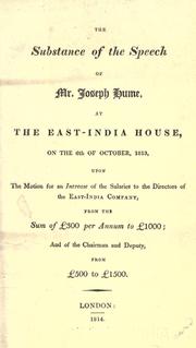 Cover of: substance of the speech of Mr. Joseph Hume, at the East-India house, on the 6th of October, 1813: upon the motion for an increase of the salaries to the directors of the East-India company, from the sum of ℗£300 per annum to ℗£1000 : and of the chairman and deputy, from ℗£500 to ℗£1