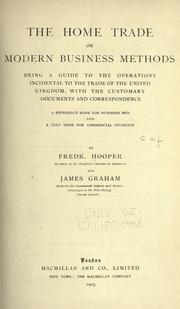 Cover of: The home trade ; or, modern business methods: being a guide to the operations incidental to the trade of the United Kingdom with the customary documents and correspondence ; a reference book for business men and a text book for commercial students