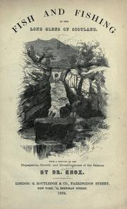 Cover of: Fish and fishing in the lone glens of Scotland: with a history of the propagation, growth, and metamorphoses of the salmon