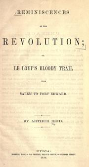 Reminiscences of the revolution, or, Le Loups bloody trail from Salem to Fort Edward by Arthur Reid